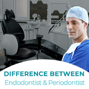 Periodontist vs Endodontist